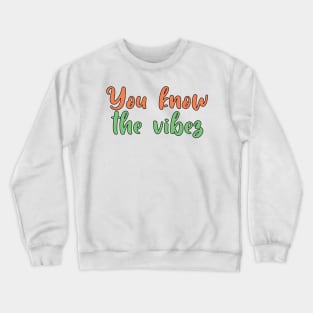 You know the vibez Crewneck Sweatshirt